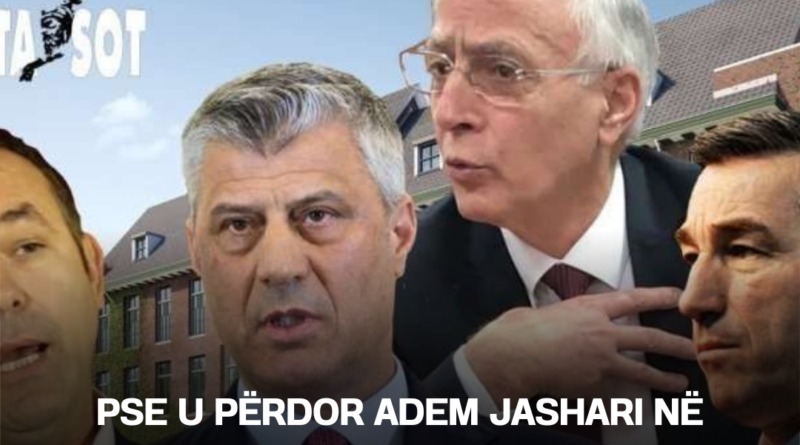 Pse u përdor Adem Jashari në Gjykatën Speciale të Kosovës në Hagë?!